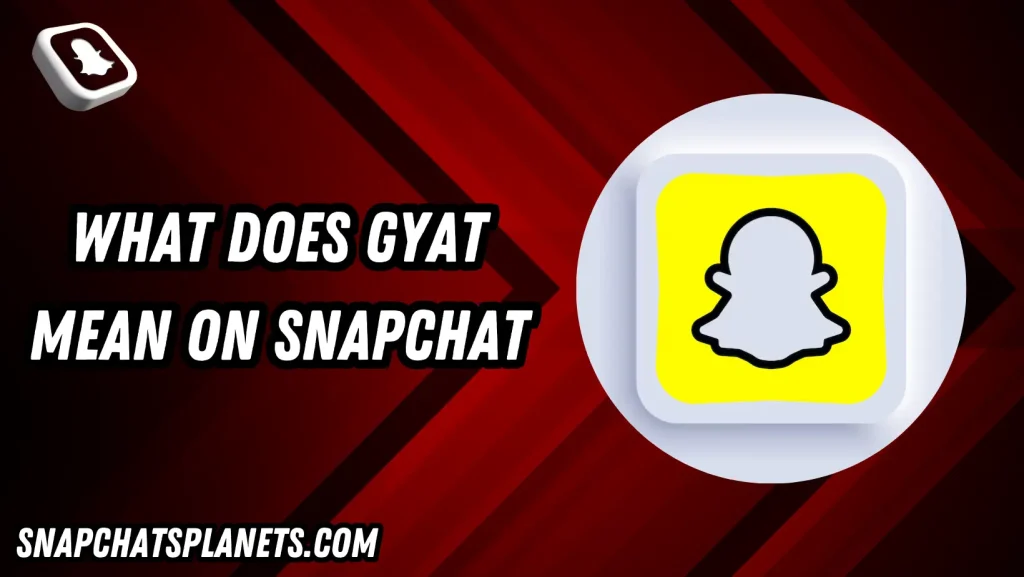 What Does GYAT Mean On Snapchat