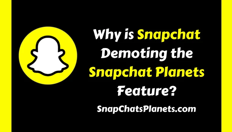 Why is Snapchat Demoting the Snapchat Planets Feature